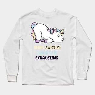 Being Awesome Is Exhausting Exhausted Unicorn Long Sleeve T-Shirt